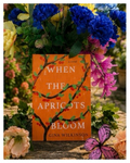 When the Apricots Bloom by Gina Wilkinson